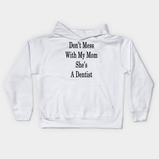 Don't Mess With My Mom She's A Dentist Kids Hoodie